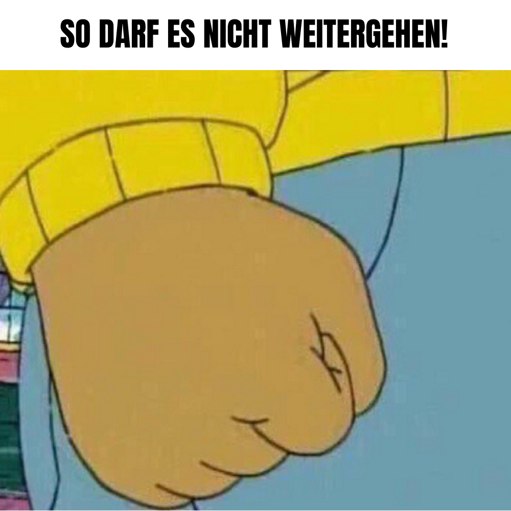 Illustration einer geballten Faust in einem gelben Ärmel, darüber steht der Text "SO DARF ES NICHT WEITERGEHEN!".